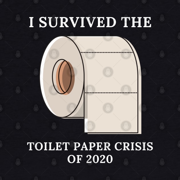 I Survived The Toilet Paper Crisis Of 2020 by busines_night